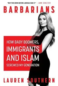 Barbarians: How Baby Boomers, Immigrants, and Islam Screwed My Generation, Paperback/Lauren Southern