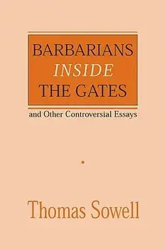 Barbarians Inside the Gates and Other Controversial Essays, Paperback/Thomas Sowell