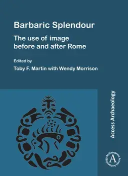Barbaric Splendour: The Use of Image Before and After Rome, Paperback/***
