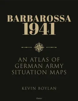Barbarossa 1941. An Atlas of German Army Situation Maps, Hardback/Kevin Boylan