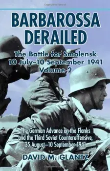 Barbarossa Derailed. Volume 2: The German Offensives on the Flanks and the Third Soviet Counteroffensive, 25 August-10 September 1941, Hardcover/David M. Glantz