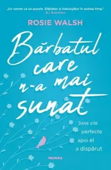 Barbatul care n-a mai sunat. Sase zile perfecte apoi el a disparut/Rosie Walsh