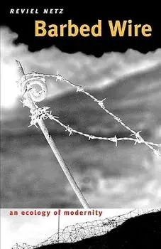 Barbed Wire: An Ecology of Modernity, Paperback/Reviel Netz