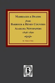 Barbour and Henry Counties, Alabama Newspapers, 1846-1890, Marriages and Deaths From., Paperback/Helen S. Foley