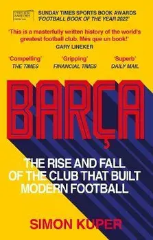 Barca. The rise and fall of the club that built modern football WINNER OF THE FOOTBALL BOOK OF THE YEAR 2022, Paperback/Simon Kuper