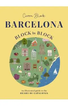 Barcelona, Block by Block: An Illustrated Guide to the Heart of Catalonia - Cierra Block