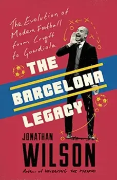Barcelona Legacy. Guardiola, Mourinho and the Fight For Football's Soul, Paperback/Jonathan Wilson