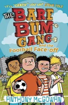 Bare Bum Gang and the Football Face-Off, Paperback/Anthony McGowan