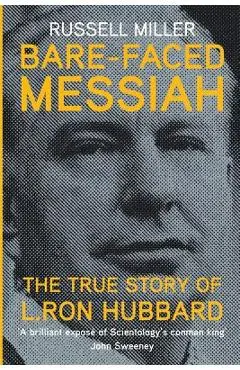 Bare-Faced Messiah: The True Story of L. Ron Hubbard - Russell Miller