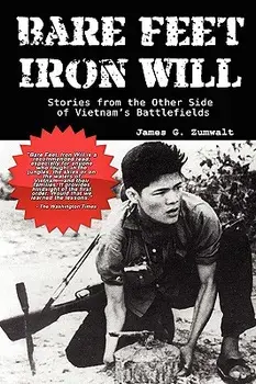 Bare Feet, Iron Will: Stories from the Other Side of Vietnam's Battlefields, Hardcover/James G. Zumwalt