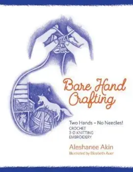 Bare Hand Crafting: Two Hands, No Needles!, Paperback/***
