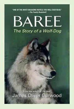 Baree: The Story of a Wolf-Dog, Paperback/James Oliver Curwood