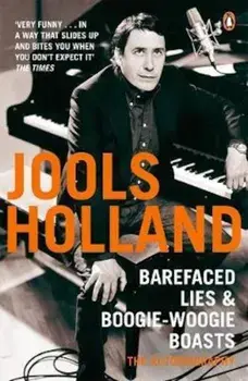 Barefaced Lies and Boogie-Woogie Boasts, Paperback/Jools Holand