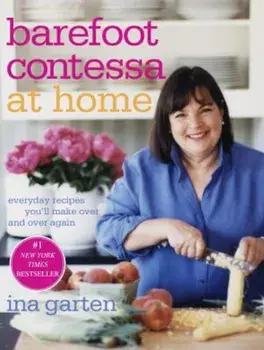 Barefoot Contessa at Home: Everyday Recipes You'll Make Over and Over Again, Hardcover/Ina Garten