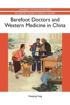Barefoot Doctors and Western Medicine in China, Paperback/Xiaoping Fang