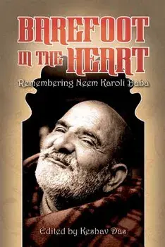Barefoot in the Heart: Remembering Neem Karoli Baba: Neem Karoli Baba, Paperback/Keshav Das