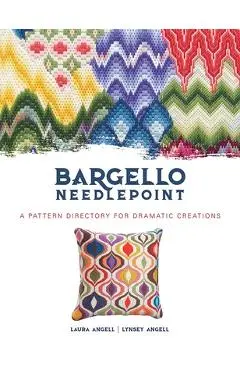 Bargello Needlepoint: A Pattern Directory for Dramatic Creations - Laura Angell