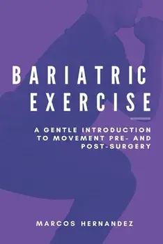 Bariatric Exercise: A Gentle Introduction To Movement Pre- And Post-Surgery, Paperback/Marcos Hernandez