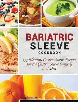 Bariatric Sleeve Cookbook: 177 Healthy Gastric Sleeve Recipes for the Gastric Sleeve Surgery and Diet, Hardcover/Luke Newman