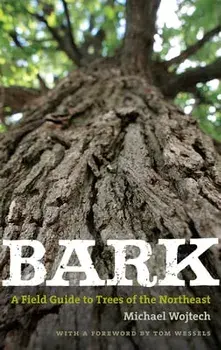 Bark: A Field Guide to Trees of the Northeast, Paperback/Michael Wojtech