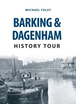 Barking & Dagenham History Tour, Paperback/Michael Foley