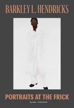 Barkley L. Hendricks. Portraits at The Frick, Hardback/Antwaun Sargent