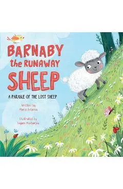 Barnaby the Runaway Sheep: A Parable of the Lost Sheep - Maria Antonia