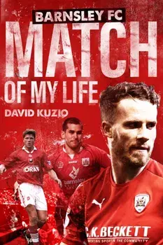 Barnsley Match of My Life. Oakwell Legends Relive Their Greatest Games, Hardback/David Kuzio