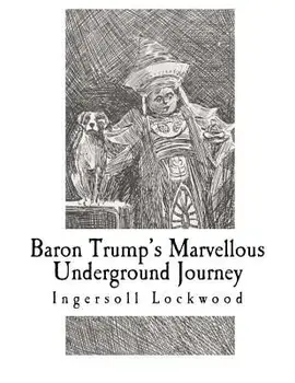 Baron Trump's Marvellous Underground Journey, Paperback/Ingersoll Lockwood