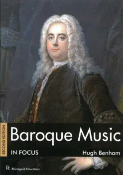 Baroque Music in Focus. Second Edition, 2 Revised edition/Hugh Benham
