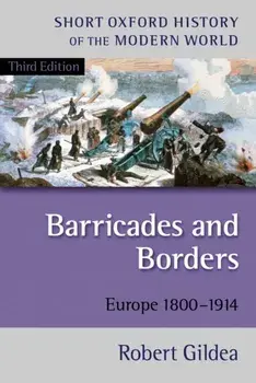 Barricades and Borders. Europe 1800-1914, Paperback/Robert (Professor of Modern French History, University of Oxford) Gildea