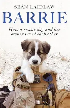 Barrie. How a rescue dog and her owner saved each other, Paperback/Sean Laidlaw