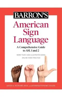 Barron's American Sign Language: A Comprehensive Guide to ASL 1 and 2 with Online Video Practice - David A. Stewart