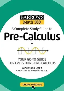 Barron's Math 360: A Complete Study Guide to Pre-Calculus with Online Practice, Paperback/Lawrence S. Leff