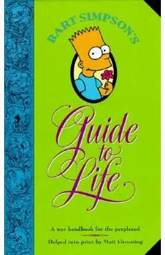 Bart Simpson's Guide to Life: A Wee Handbook for the Perplexed - Matt Groening