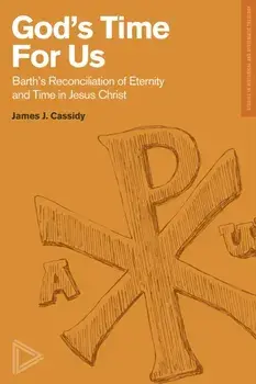 Barth's Reconciliation of Eternity and Time in Jes us Christ, Paperback/Cassidy