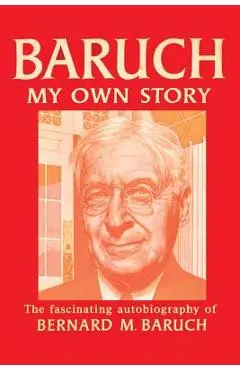 Baruch My Own Story - Bernard Baruch