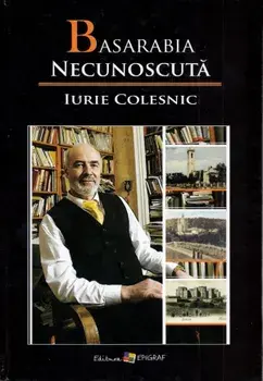 Basarabia necunoscuta. Volumul X/Iurie Colesnic