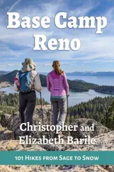 Base Camp Reno. 101 Hikes from Sage to Snow, Paperback/Elizabeth Barile