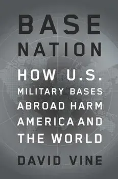 Base Nation: How U.S. Military Bases Abroad Harm America and the World, Hardcover/David Vine