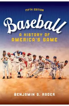 Baseball: A History of America's Game - Benjamin G. Rader