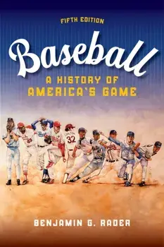 Baseball. A HIstory of America's Game, Fifth Edition, Paperback/Benjamin G. Rader