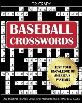 Baseball Crosswords: Test Your Knowledge of America's Pastime, All Baseball-Related Clues and Answers, Paperback/T. R. Grady