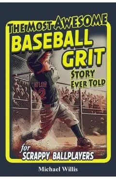 Baseball Grit: The Mental Toughness Youth Baseball Book for Young Readers, An Inspirational Sports Chapter Book for Kids 8-12 - Michael Willis