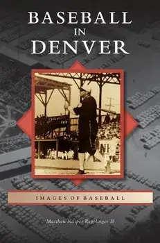 Baseball in Denver, Hardcover/II Repplinger, Matthew Kasper