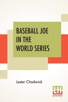 Baseball Joe In The World Series. Or Pitching For The Championship, Paperback/Lester Chadwick