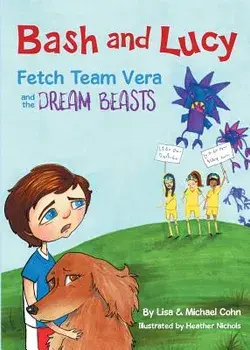 Bash and Lucy Fetch Team Vera and the Dream Beasts, Paperback/Michael Cohn