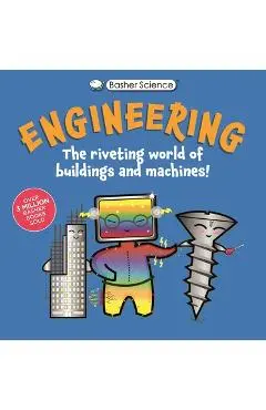 Basher Science: Engineering: Machines and Buildings - Tom Jackson