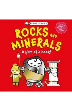 Basher Science: Rocks and Minerals: A Gem of a Book - Simon Basher