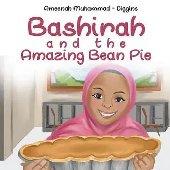 Bashirah and the Amazing Bean Pie: A Celebration of African American Muslim Culture, Paperback/Ameenah Muhammad-Diggins